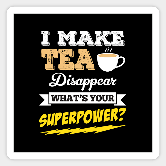 I Make Tea Disappear Whats Your Superpower Sticker by Rebus28